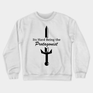 Its Hard Being the Protaganist Crewneck Sweatshirt